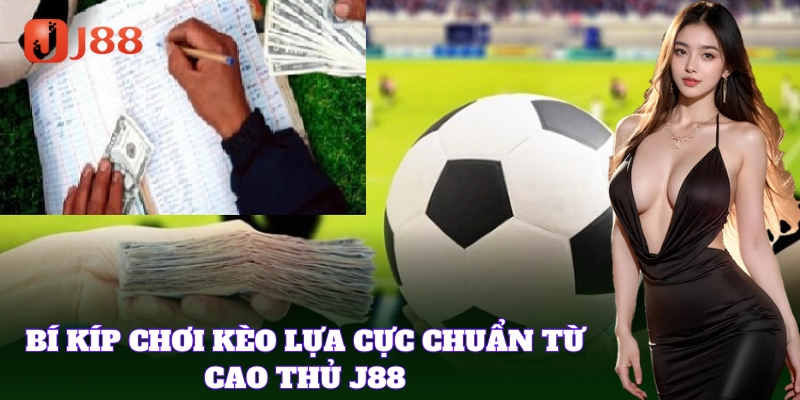 Mẹo bắt Kèo Lựa chuẩn xác từ các cao thủ