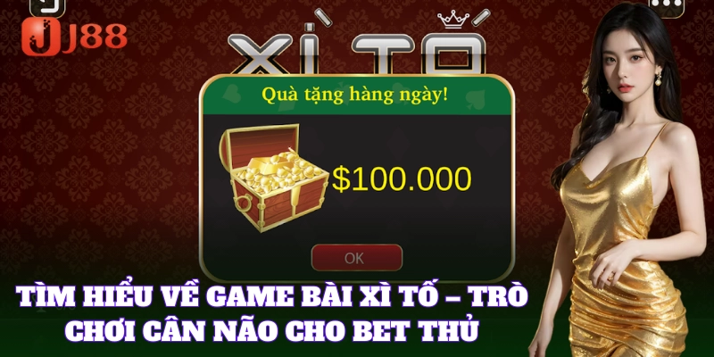 Xì Tố – Game bài đấu trí đỉnh cao dân chơi bài